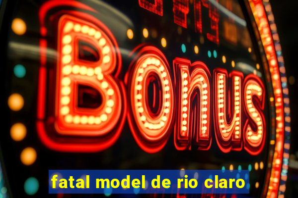 fatal model de rio claro